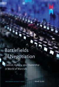 Battlefields of Negotiation : Control, Agency, and Ownership in World of Warcraft