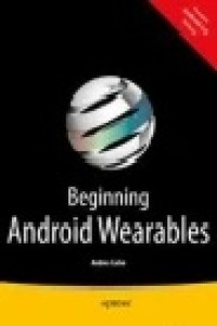 Beginning Android Wearables : With Android Wear and Google Glass SDKs