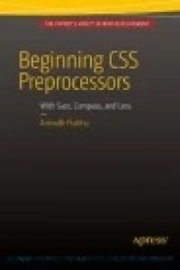 Beginning CSS Preprocessors : With SASS, Compass.js and Less.js