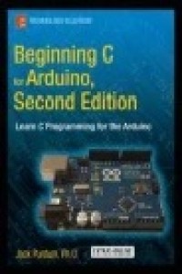 Beginning C for Arduino, Second Edition L Learn C Programming for the Arduino