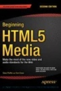 Beginning HTML5 Media : Make the most of the new video and audio standards for the Web