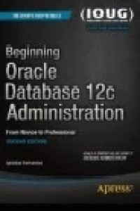 Beginning Oracle Database 12c Administration : From Novice to Professional