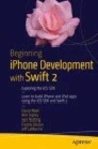 Beginning iPhone Development with Swift 2 Exploring the iOS SDK