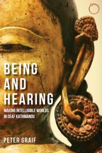 Being and Hearing : Making Intelligible Worlds in Deaf Kathmandu