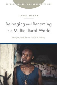 Belonging and Becoming in a Multicultural World : Refugee Youth and the Pursuit of Identity