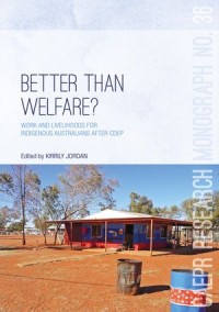 Better Than Welfare? : Work and livelihoods for Indigenous Australians after CDEP