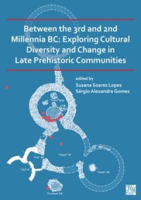 Between the 3rd and 2nd  Millennia BC : Exploring Cultural Diversity and Change in  Late Prehistoric Communities