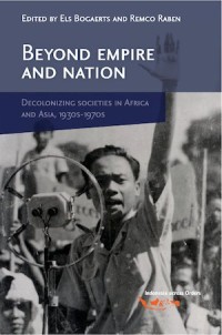 Beyond Empire and Nation : The Decolonization of African and Asian societies, 1930s-1970s