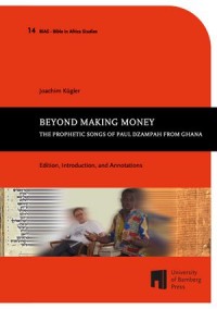 Beyond Making Money: The Prophetic Songs of Paul Dzampah from Ghana. Edition, Introduction, and Annotations