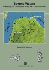 Beyond Waters : Archaeology and Environmental History of the Amazonian Inland