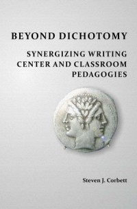 Beyond Dichotomy : Synergizing Writing Center and Classroom Pedagogies, Perspectives on Writing