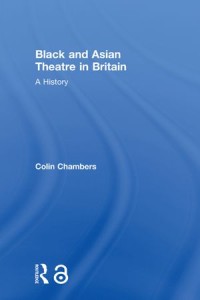 Black and Asian Theatre in Britain: A History