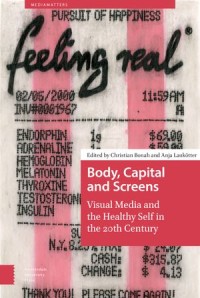 Body, Capital and Screens
Visual Media and the Healthy Self in the 20th Century