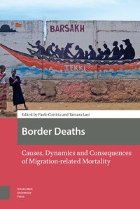 Border Deaths
Causes, Dynamics and Consequences of Migration-related Mortality