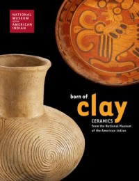 Born of Clay: Ceramics from the National Museum of the American Indian