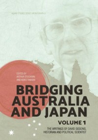 Bridging Australia and Japan Volume 1 : The writings of David Sissons, historian and political scientist