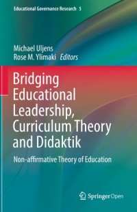 Bridging Educational Leadership, Curriculum Theory and Didaktik : Non-affirmative Theory of Education