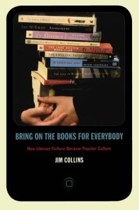 Bring on the Books for Everybody: How Literary Culture Became Popular Culture