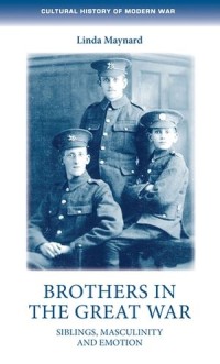 Brothers in the Great War: Siblings, masculinity and emotions