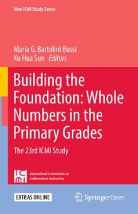 Building the Foundation : Whole Numbers in the Primary Grades (The 23rd ICMI Study)