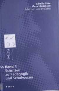 Camillo Sitte Gesamtausgabe. Schriften und Projekte - Band 4 Schriften zu Pädagogik und Schulwesen