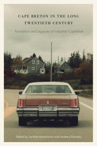 Cape Breton in the Long Twentieth Century
Formations and Legacies of Industrial Capitalism