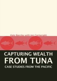 Capturing the Wealth From Tuna : Case studies from the Pacific