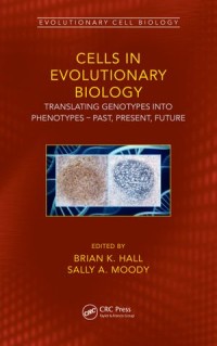 Cells in Evolutionary Biology
Translating Genotypes into Phenotypes - Past, Present, Future