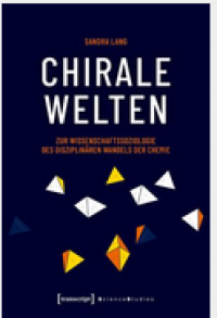 Chirale Welten; Zur Wissenschaftssoziologie des disziplinären Wandels der Chemie