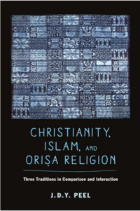 Christianity, Islam, and Orisa Religion; Three Traditions in Comparison and Interaction