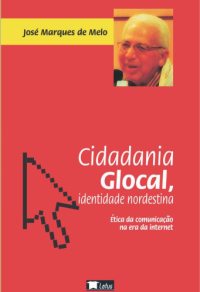 Cidadania glocal, identidade nordestina; ética da comunicação na era da internet