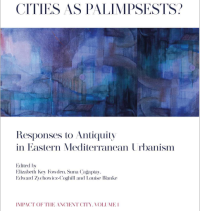 Cities as Palimpsests?; Responses to Antiquity in Eastern Mediterranean Urbanism