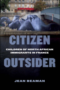 Citizen Outsider; Children of North African Immigrants in France