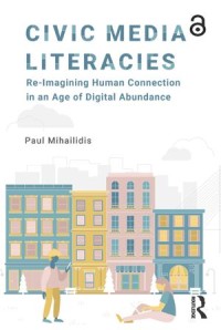 Civic Media Literacies
Re-Imagining Human Connection in an Age of Digital Abundance