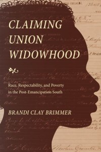 Claiming Union Widowhood
Race, Respectability, and Poverty in the Post-Emancipation South