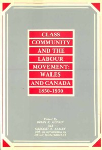 Class, Community and the Labour Movement
Wales and Canada, 1850-1930