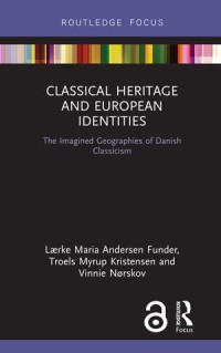 Classical Heritage and European Identities; The Imagined Geographies of Danish Classicism