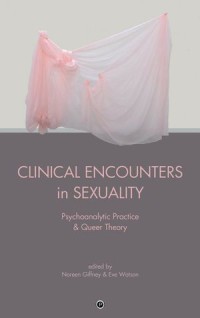 Clinical Encounters in Sexuality
Psychoanalytic Practice and Queer Theory