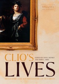 Clio’s Lives : Biographies and Autobiographies of Historians