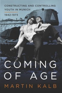 Coming of Age : Constructing and Controlling Youth in Munich, 1942-1973