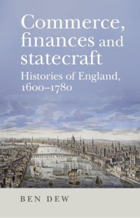 Commerce, finance and statecraft : Histories of England, 1600–1780