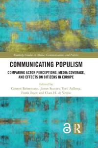 Communicating Populism; Comparing Actor Perceptions, Media Coverage, and Effects on Citizens in Europe