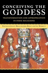 Conceiving the Goddess
Transformation and Appropriation in Indic Religions