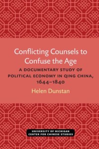 Conflicting Counsels to Confuse the Age; A Documentary Study of Political Economy in Qing China, 1644–1840