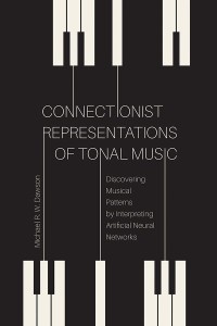 Connectionist Representations of Tonal Music
Discovering Musical Patterns by Interpreting Artificial Neural Networks