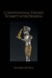 Constitutional Theory : Schmitt after Derrida