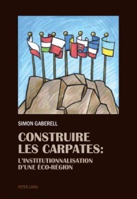 Construire Les Carpates; L’institutionnalisation D’Une Éco-Region