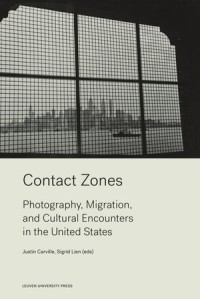 Contact Zones; Photography, Migration, and Cultural Encounters in the United States