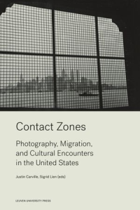 Contact Zones  Photography, Migration, and Cultural Encounters in the United States