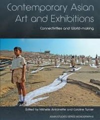 Contemporary Asian Art and Exhibitions : Connectivities and World-making